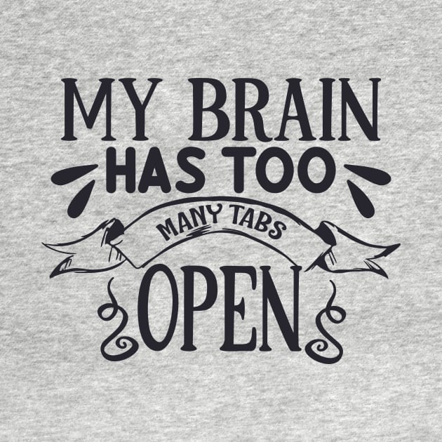 My brain has too many tabs open by JodyzDesigns